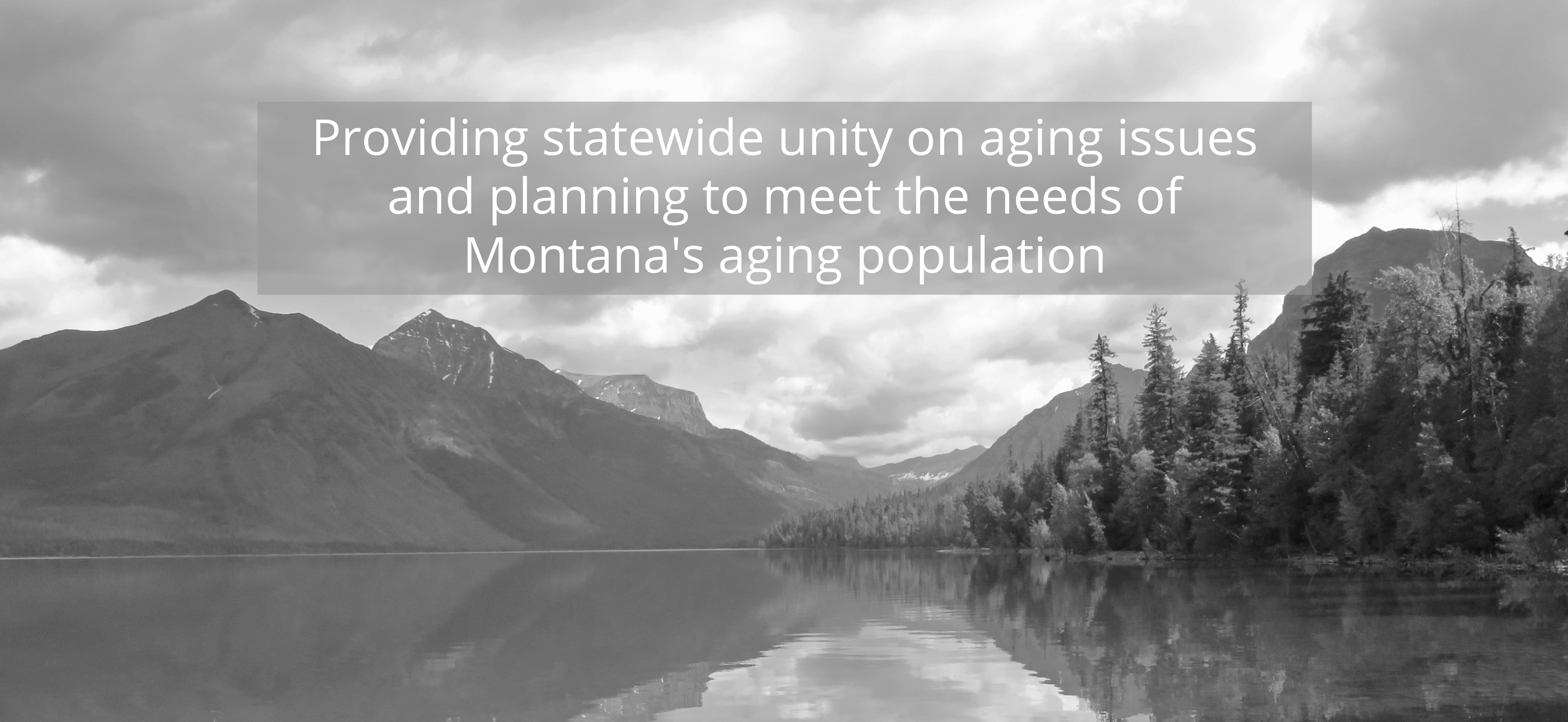 Montana Mountains. Quote: Providing statewide unity on aging issues and planning to meet the needs of Montana's aging population